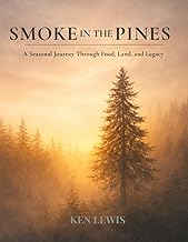 Book cover for Smoke in the Pines: A Seasonal Journey Through Food, Land, and Legacy by Ken Lewis